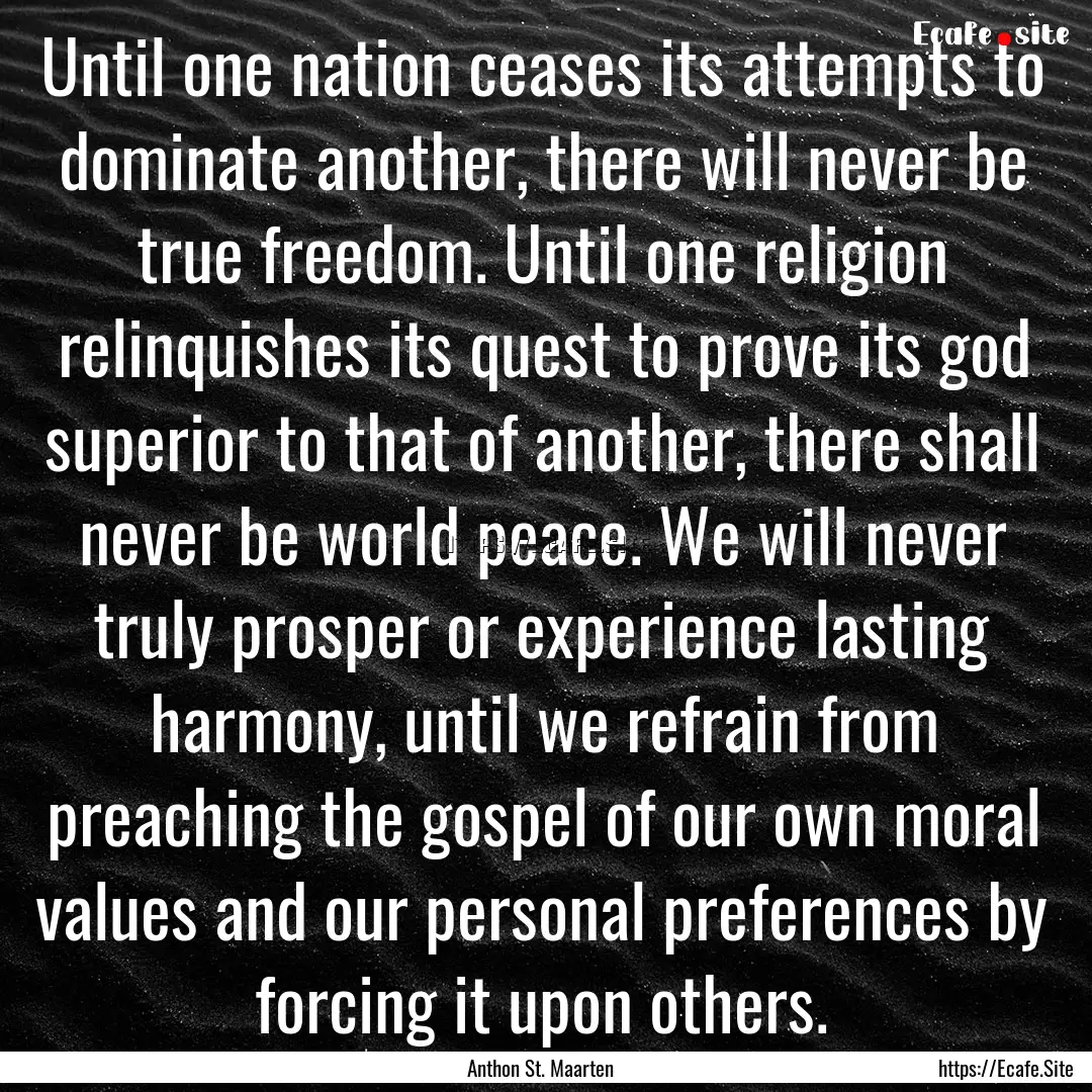 Until one nation ceases its attempts to dominate.... : Quote by Anthon St. Maarten