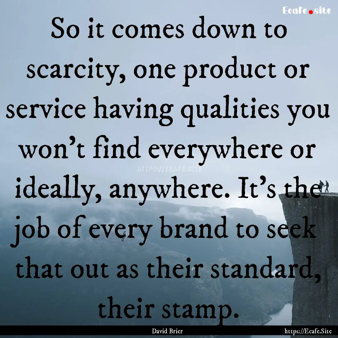 So it comes down to scarcity, one product.... : Quote by David Brier