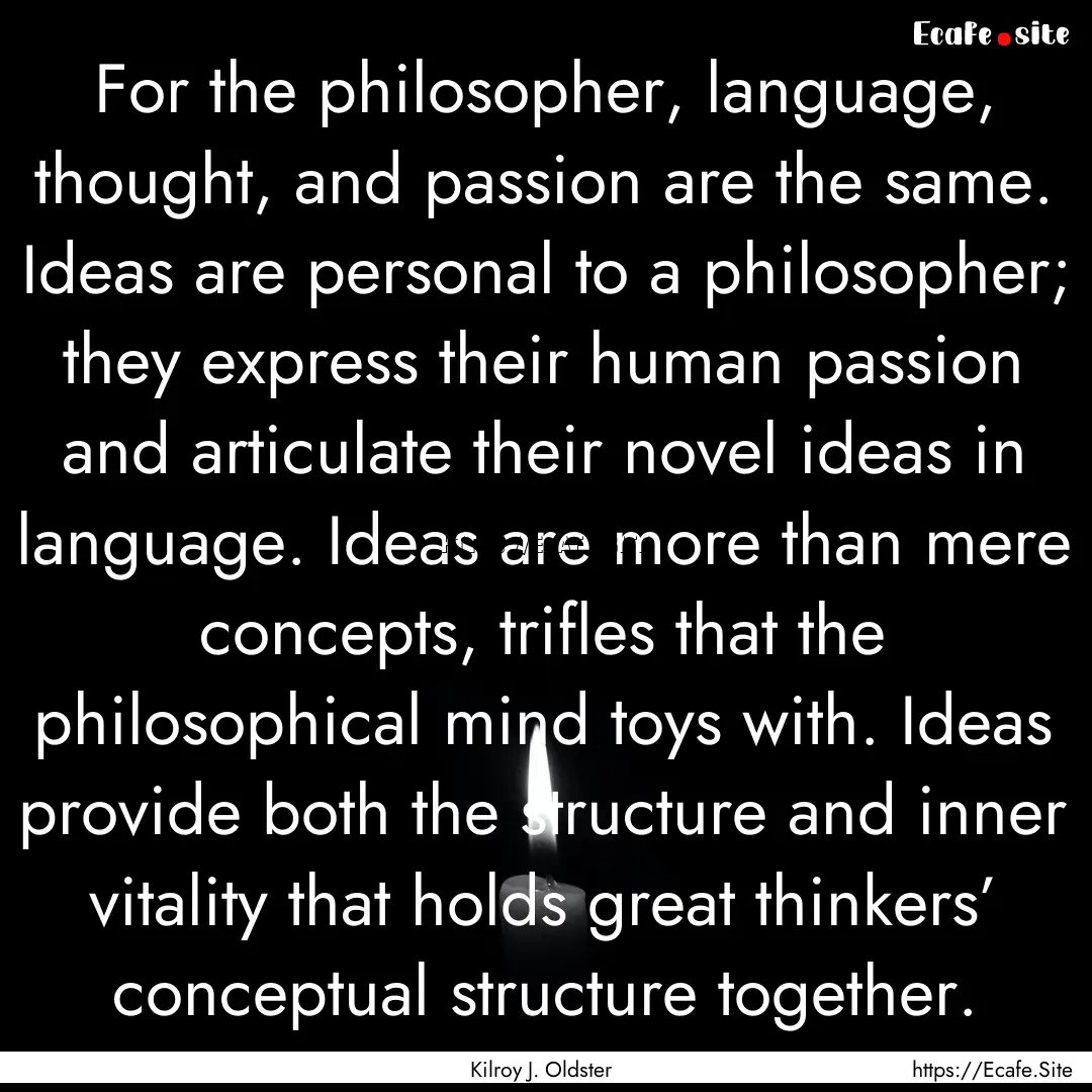 For the philosopher, language, thought, and.... : Quote by Kilroy J. Oldster