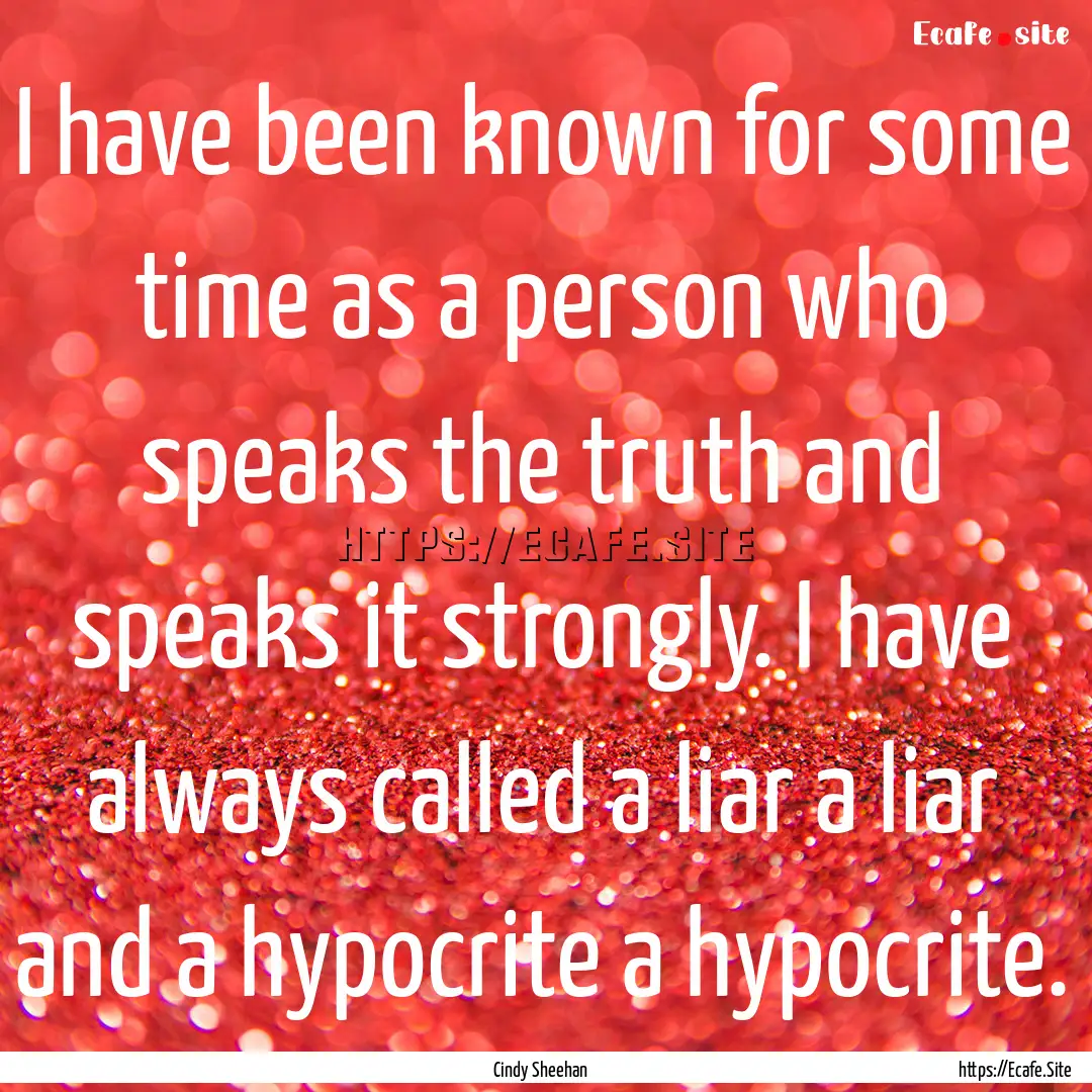 I have been known for some time as a person.... : Quote by Cindy Sheehan