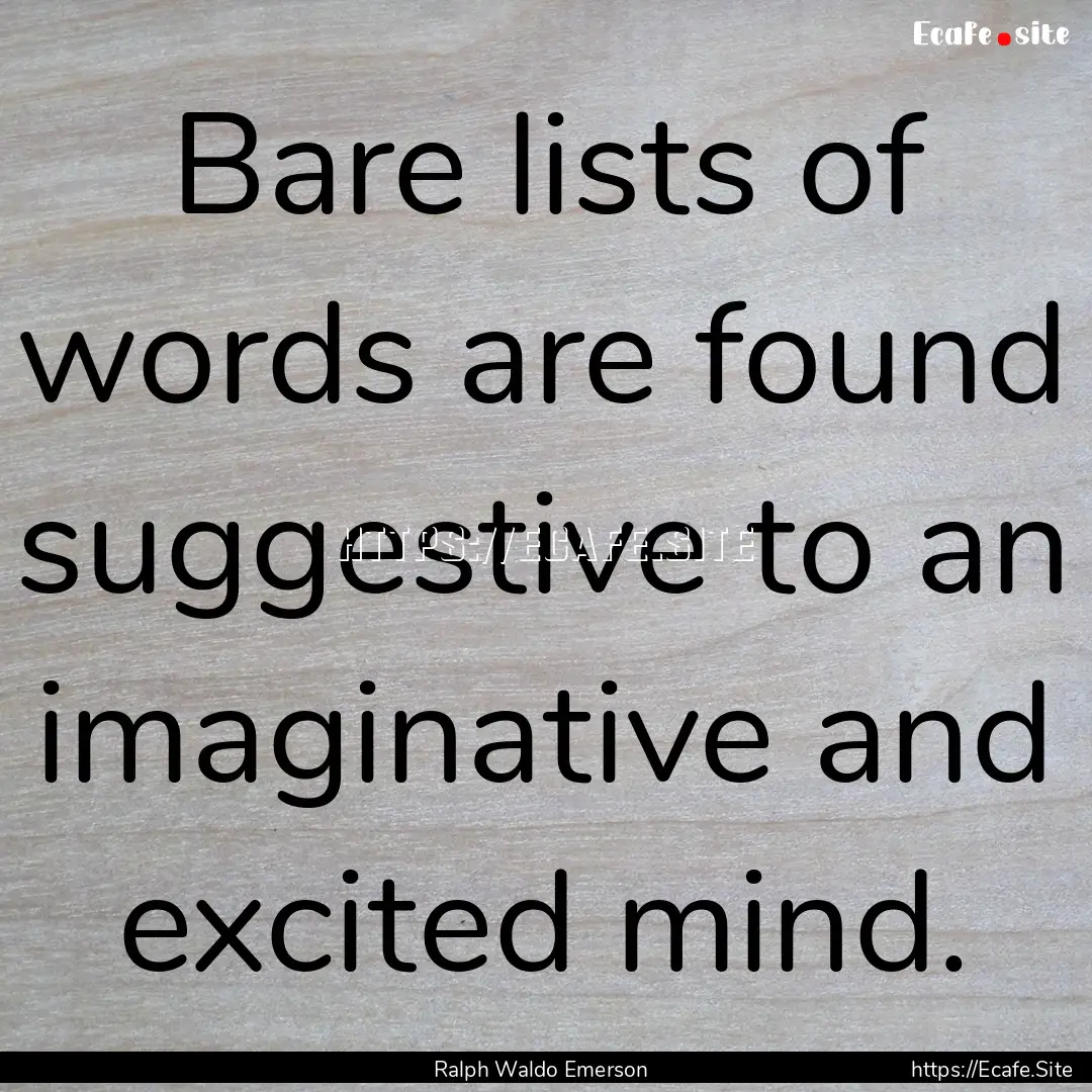 Bare lists of words are found suggestive.... : Quote by Ralph Waldo Emerson