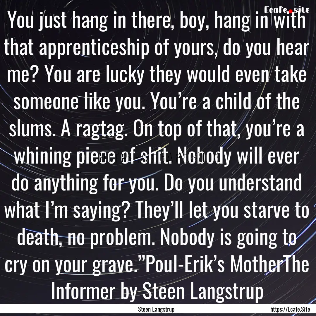 You just hang in there, boy, hang in with.... : Quote by Steen Langstrup