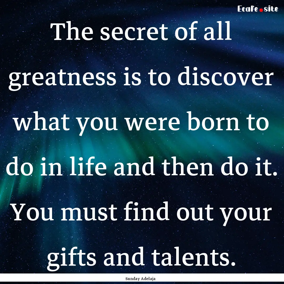 The secret of all greatness is to discover.... : Quote by Sunday Adelaja