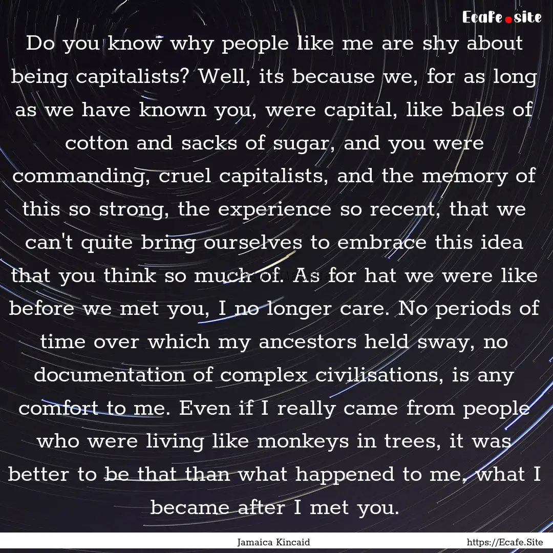 Do you know why people like me are shy about.... : Quote by Jamaica Kincaid