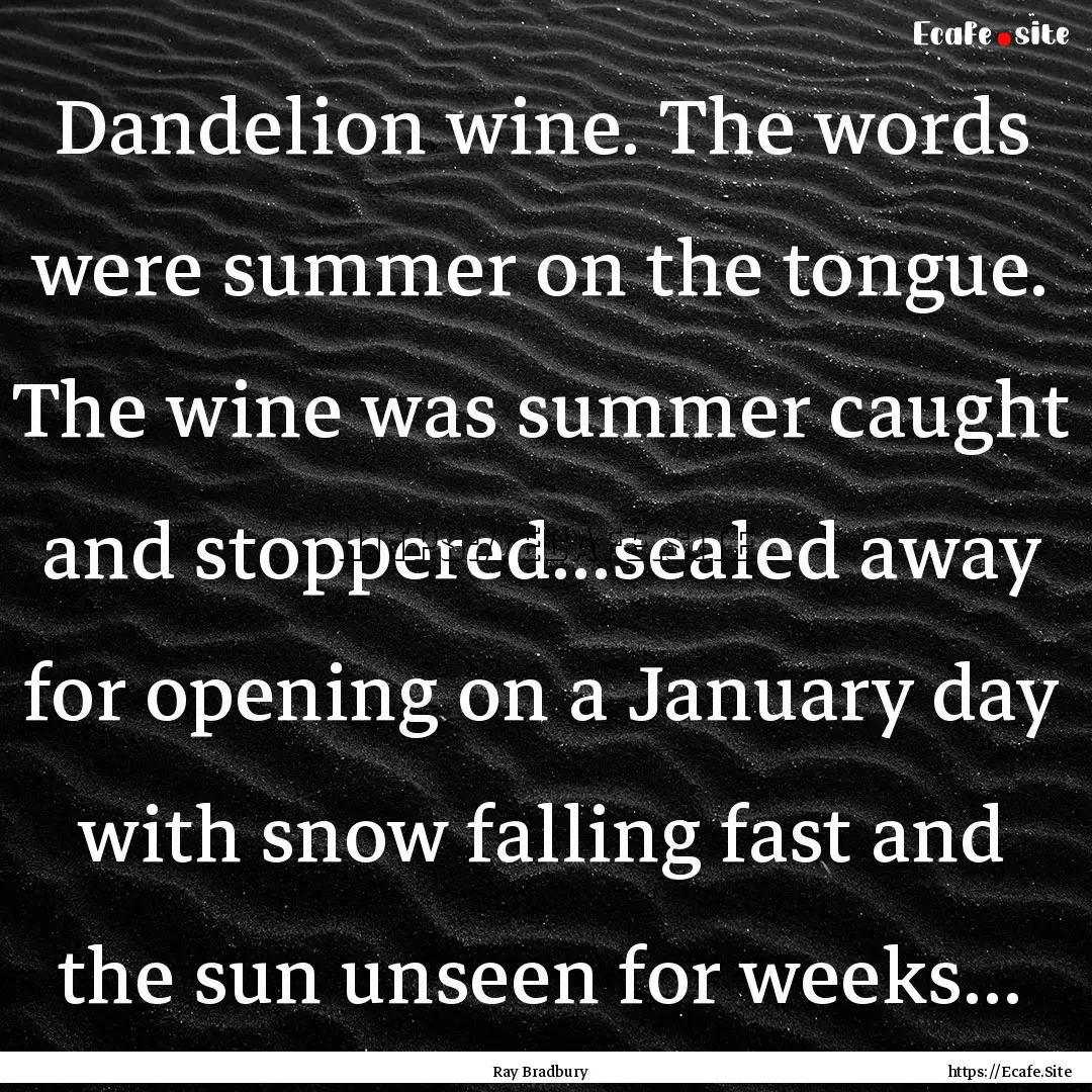 Dandelion wine. The words were summer on.... : Quote by Ray Bradbury