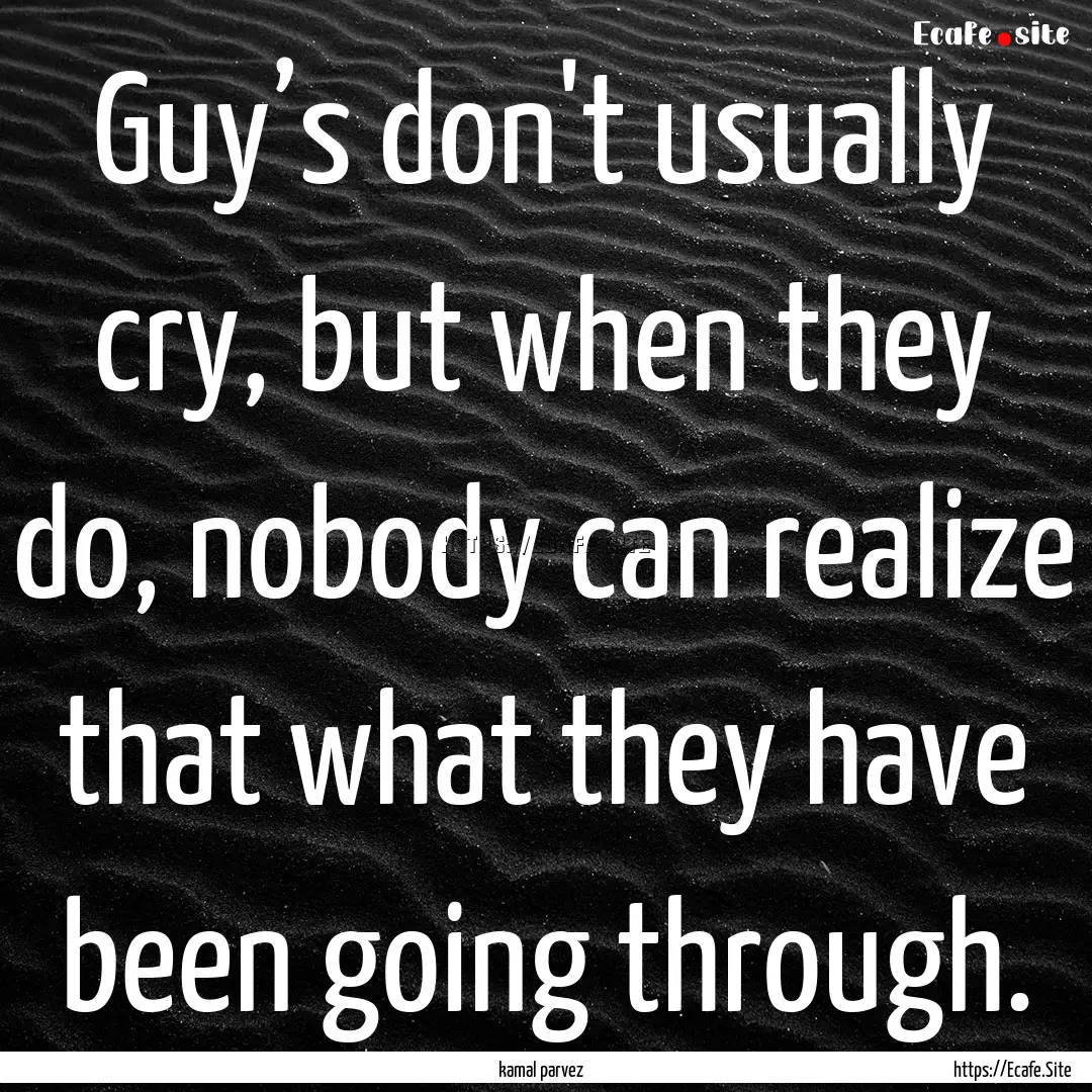 Guy’s don't usually cry, but when they.... : Quote by kamal parvez