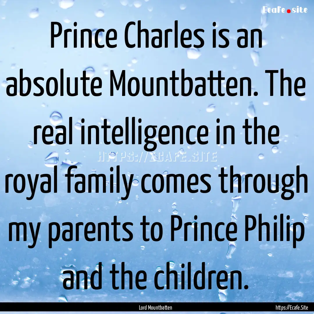 Prince Charles is an absolute Mountbatten..... : Quote by Lord Mountbatten