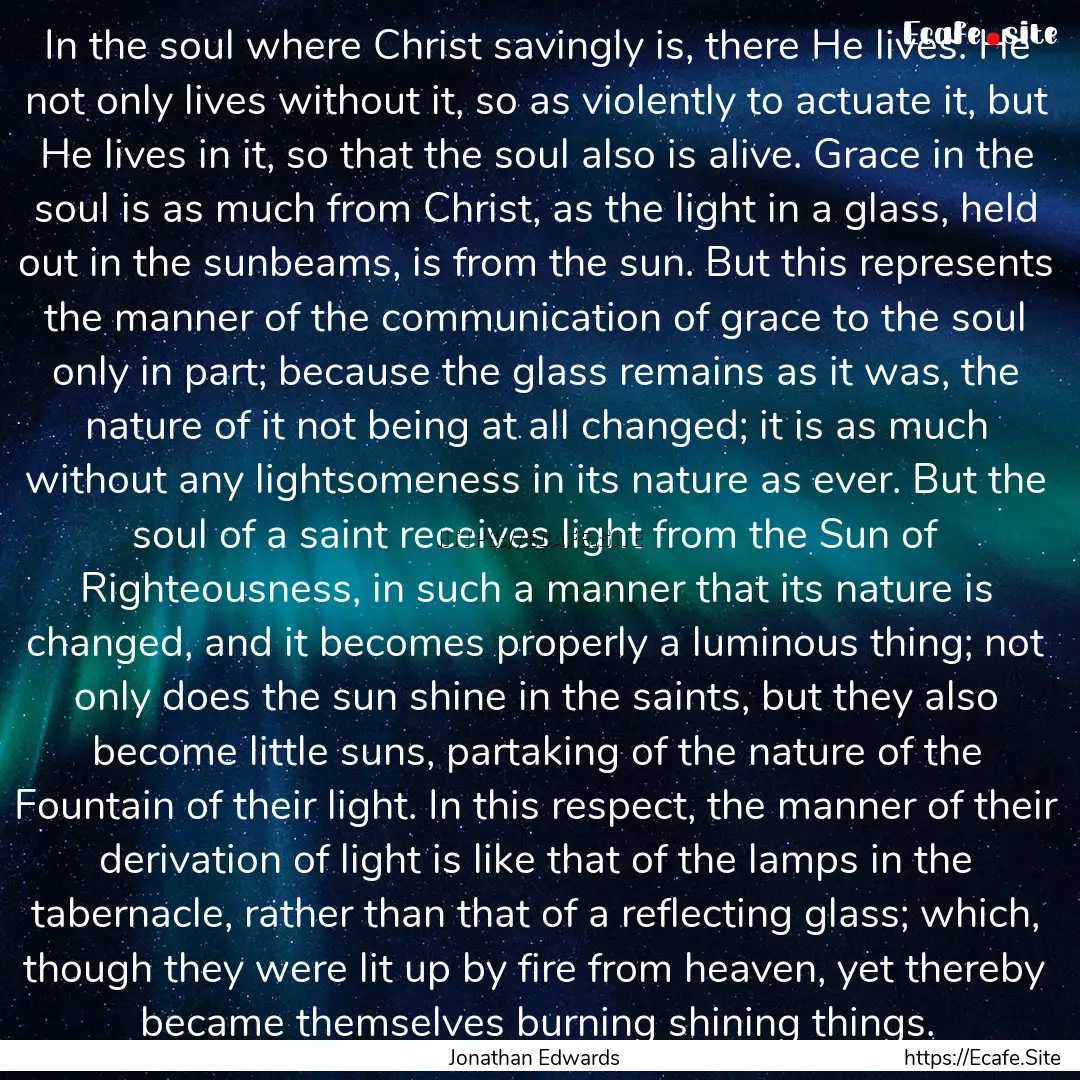 In the soul where Christ savingly is, there.... : Quote by Jonathan Edwards