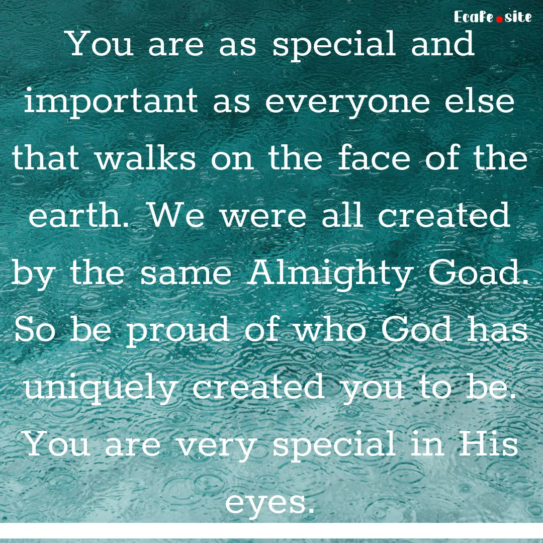 You are as special and important as everyone.... : Quote by 