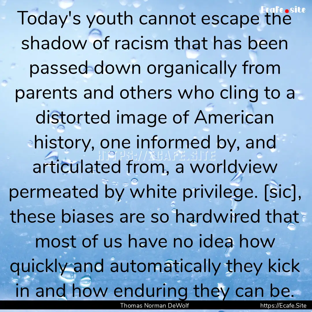 Today's youth cannot escape the shadow of.... : Quote by Thomas Norman DeWolf