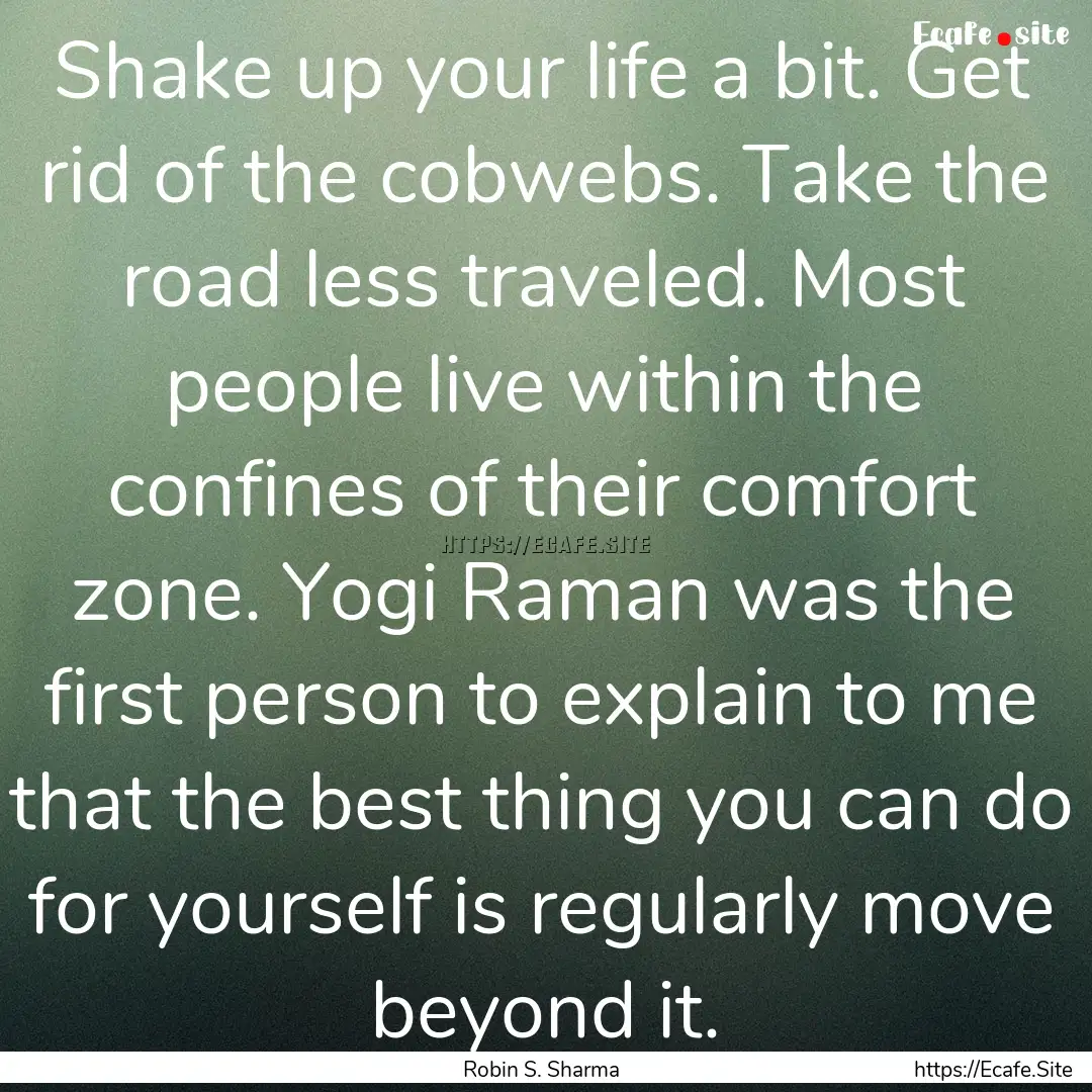 Shake up your life a bit. Get rid of the.... : Quote by Robin S. Sharma