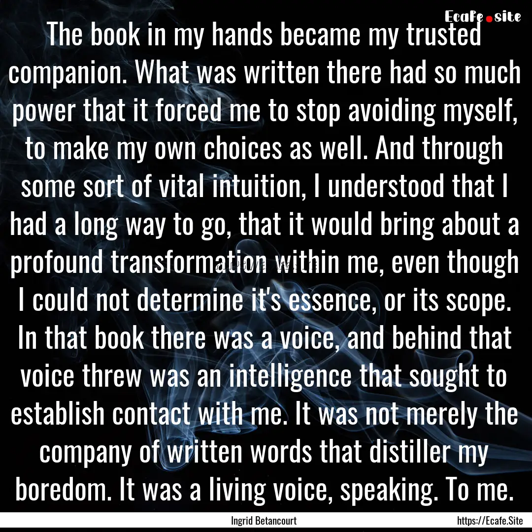 The book in my hands became my trusted companion..... : Quote by Ingrid Betancourt