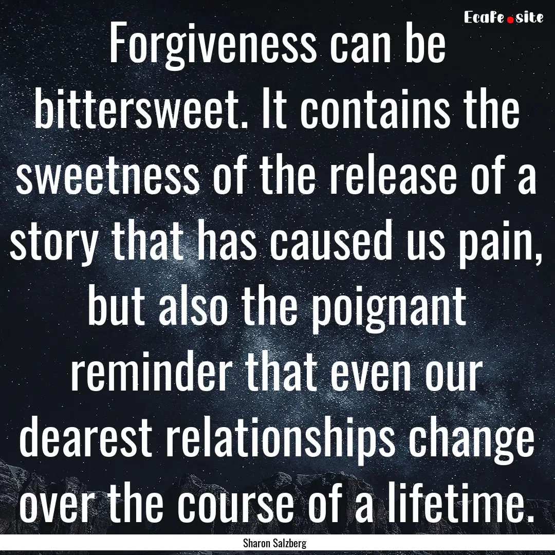 Forgiveness can be bittersweet. It contains.... : Quote by Sharon Salzberg