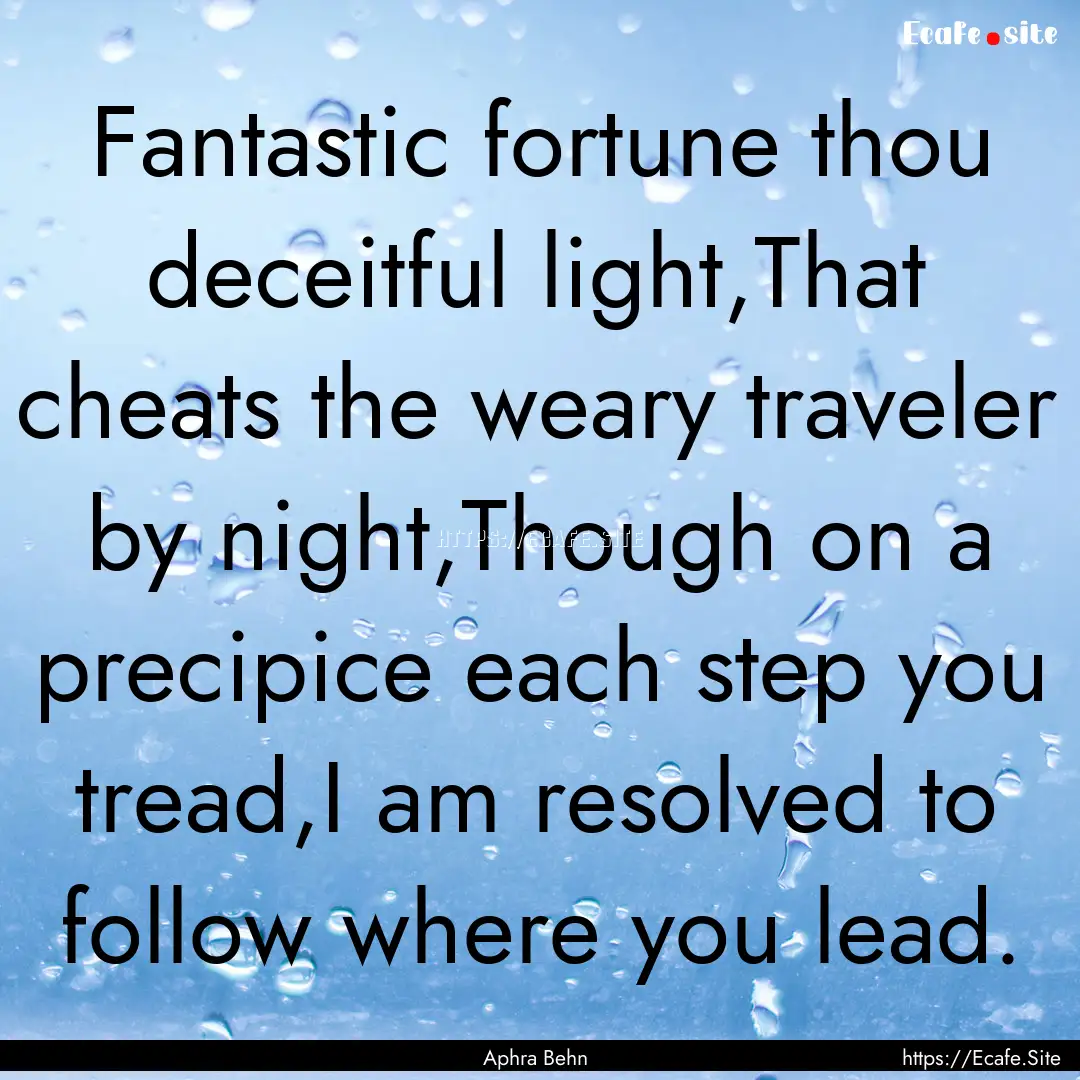 Fantastic fortune thou deceitful light,That.... : Quote by Aphra Behn