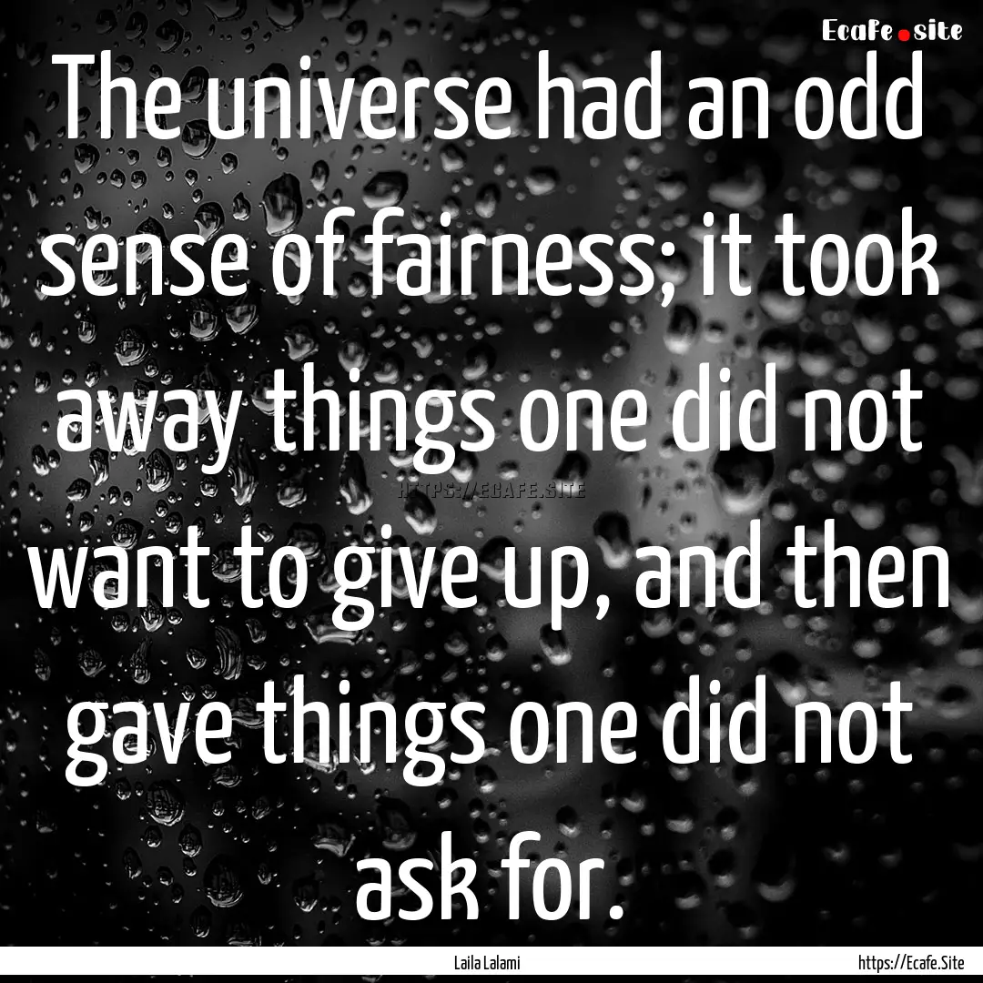 The universe had an odd sense of fairness;.... : Quote by Laila Lalami