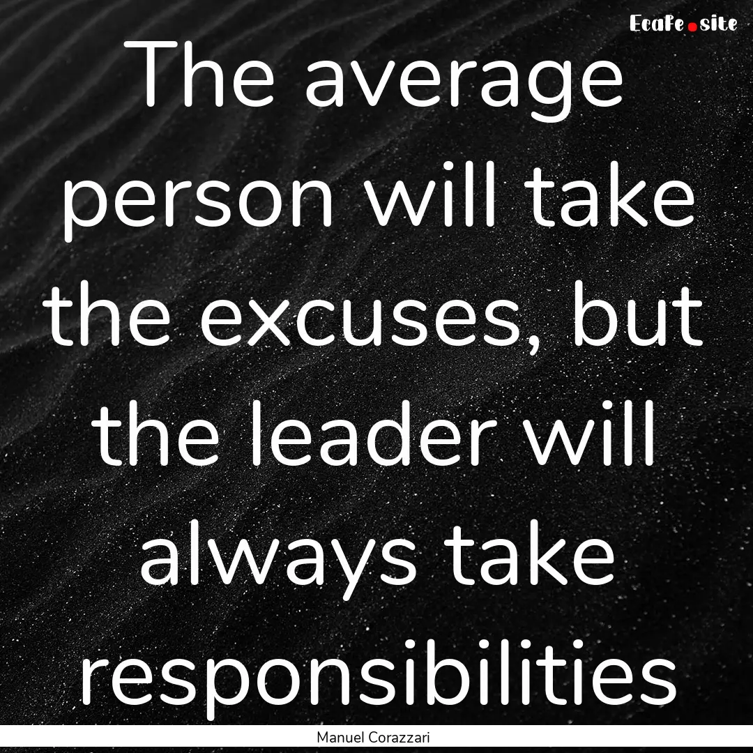 The average person will take the excuses,.... : Quote by Manuel Corazzari