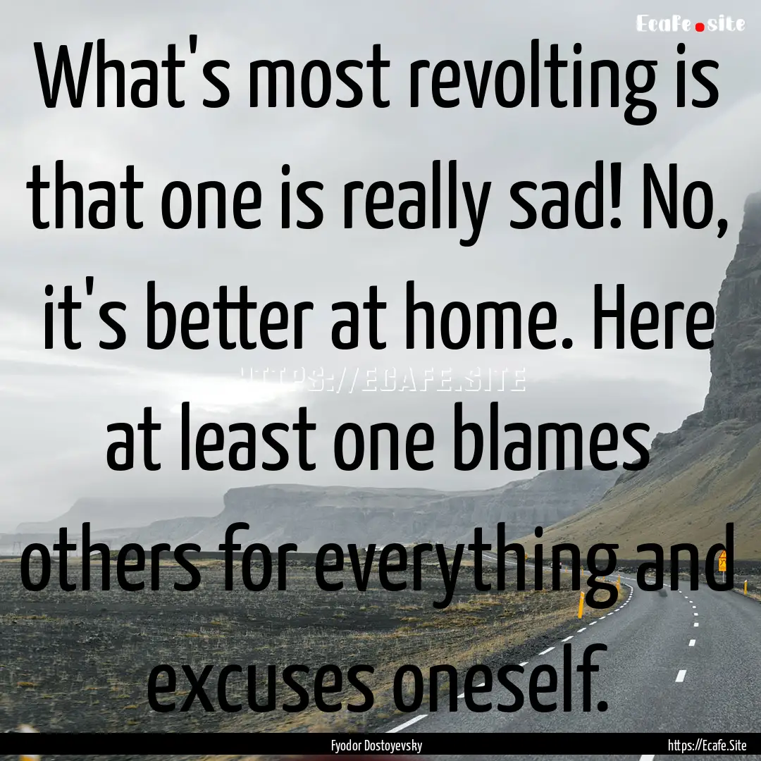 What's most revolting is that one is really.... : Quote by Fyodor Dostoyevsky