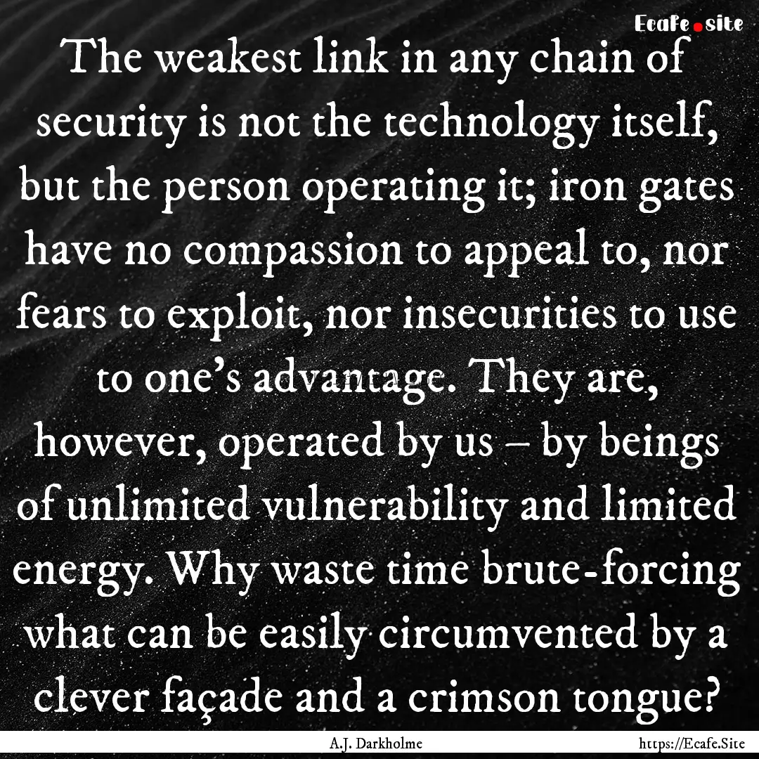 The weakest link in any chain of security.... : Quote by A.J. Darkholme