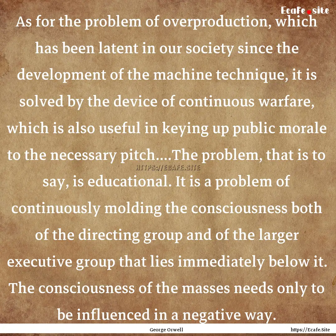 As for the problem of overproduction, which.... : Quote by George Orwell