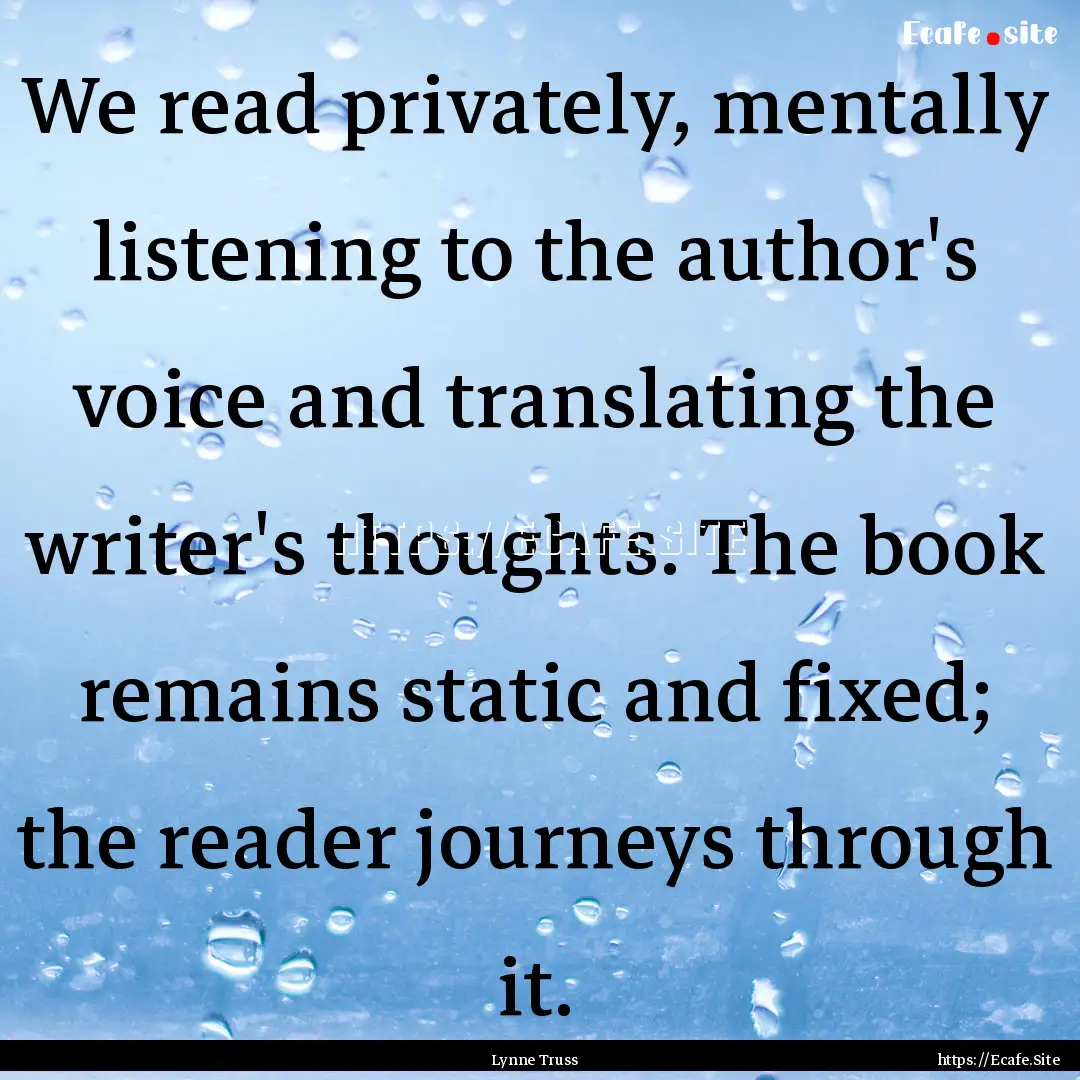 We read privately, mentally listening to.... : Quote by Lynne Truss