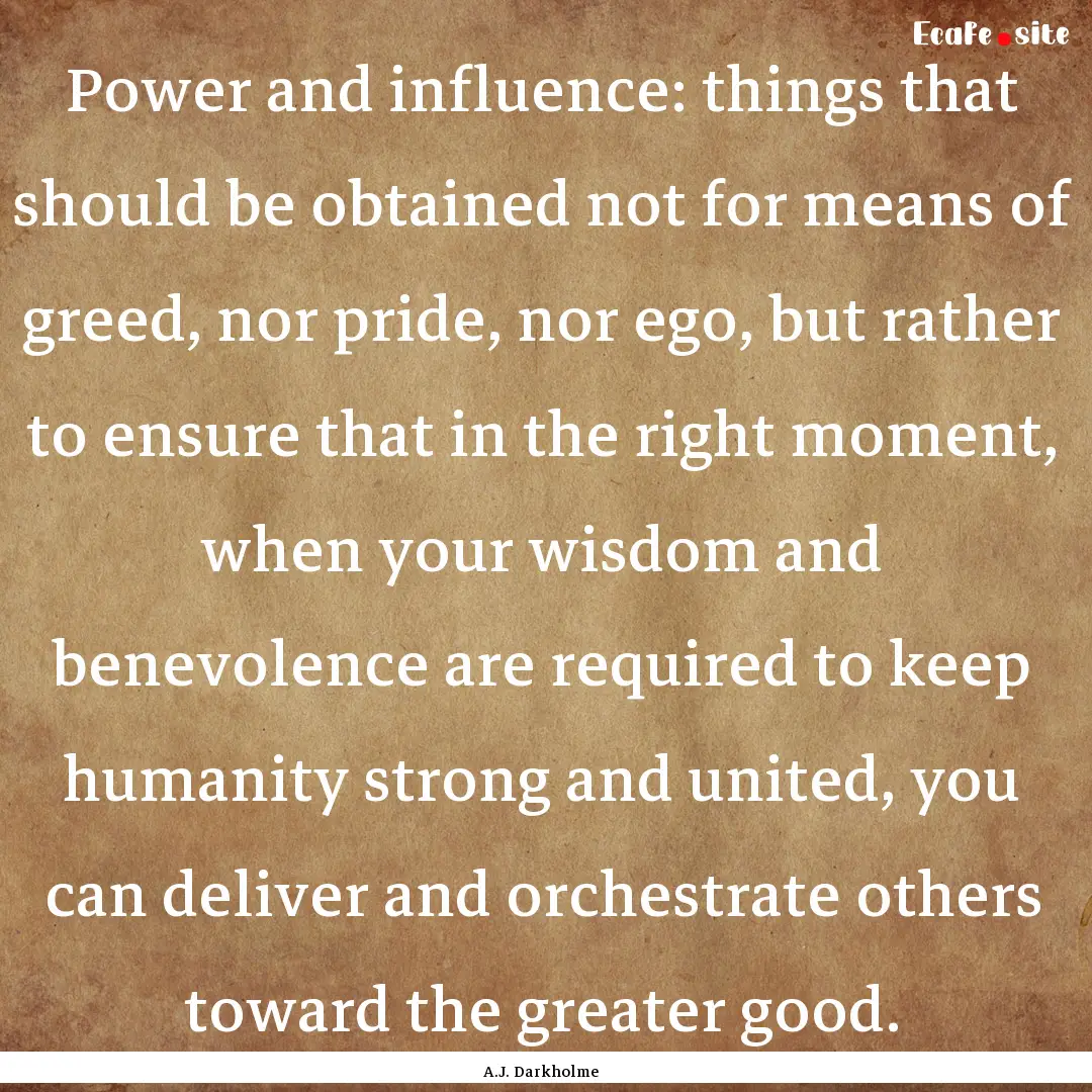 Power and influence: things that should be.... : Quote by A.J. Darkholme