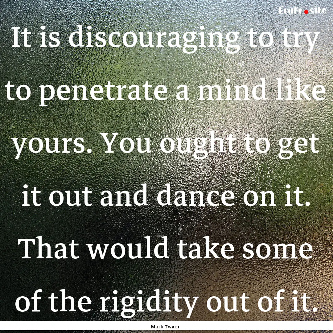 It is discouraging to try to penetrate a.... : Quote by Mark Twain