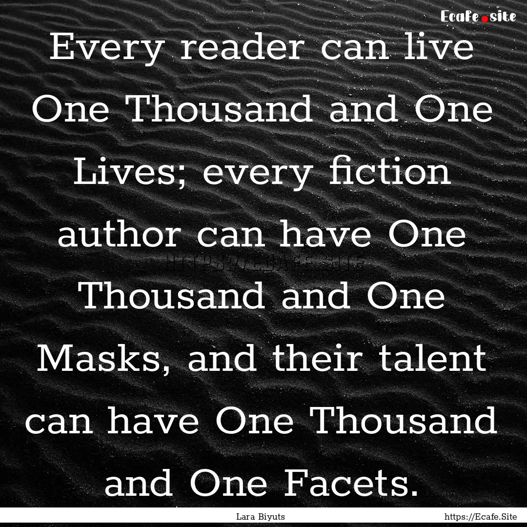 Every reader can live One Thousand and One.... : Quote by Lara Biyuts