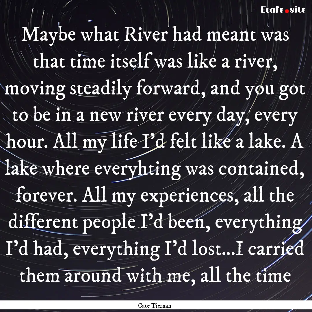 Maybe what River had meant was that time.... : Quote by Cate Tiernan