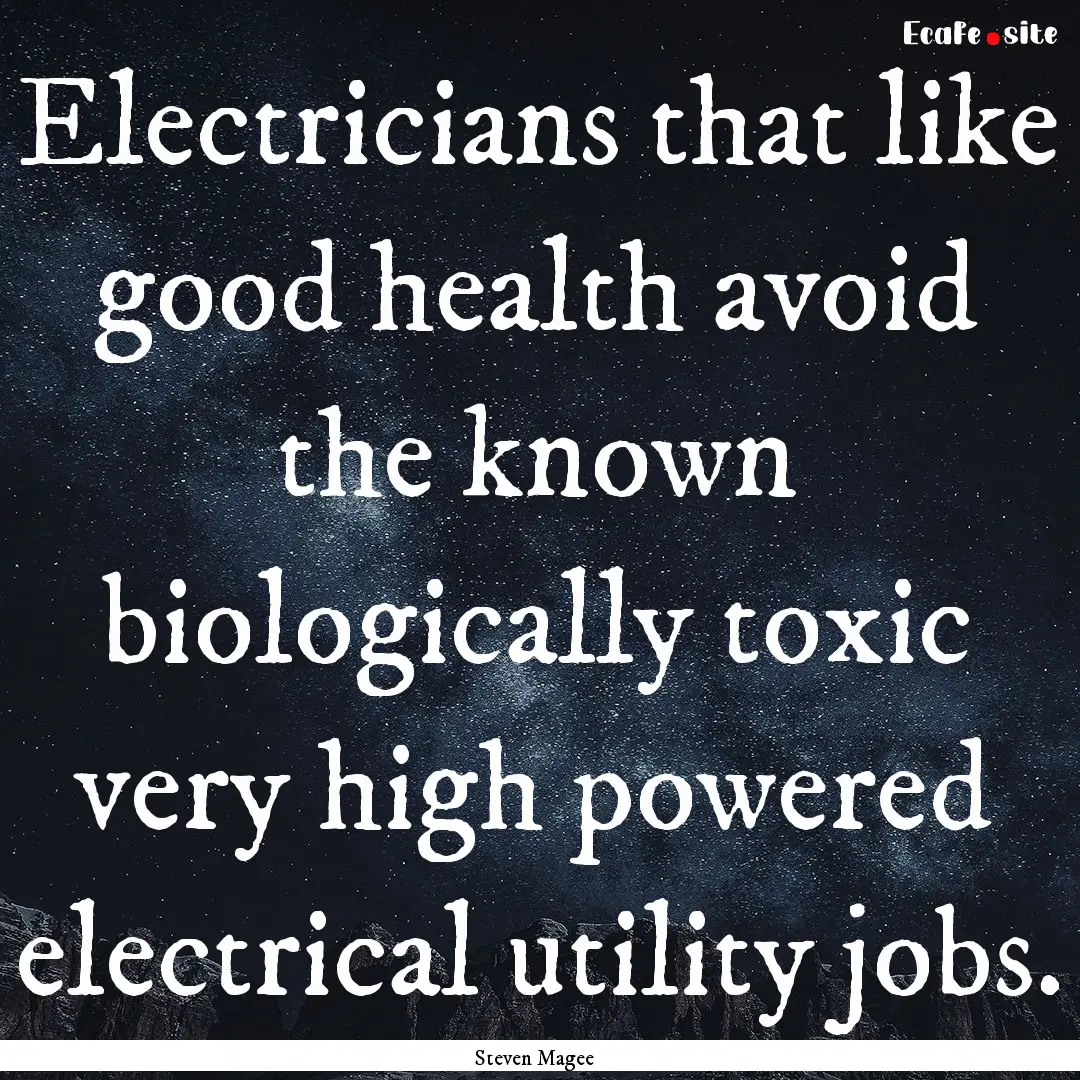 Electricians that like good health avoid.... : Quote by Steven Magee