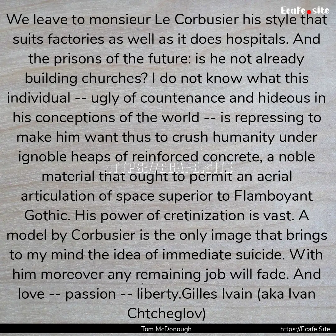 We leave to monsieur Le Corbusier his style.... : Quote by Tom McDonough