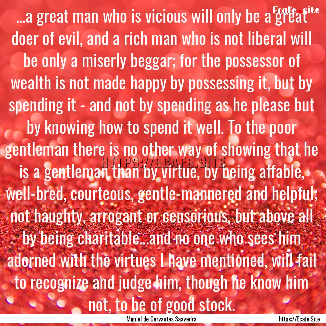 ...a great man who is vicious will only be.... : Quote by Miguel de Cervantes Saavedra