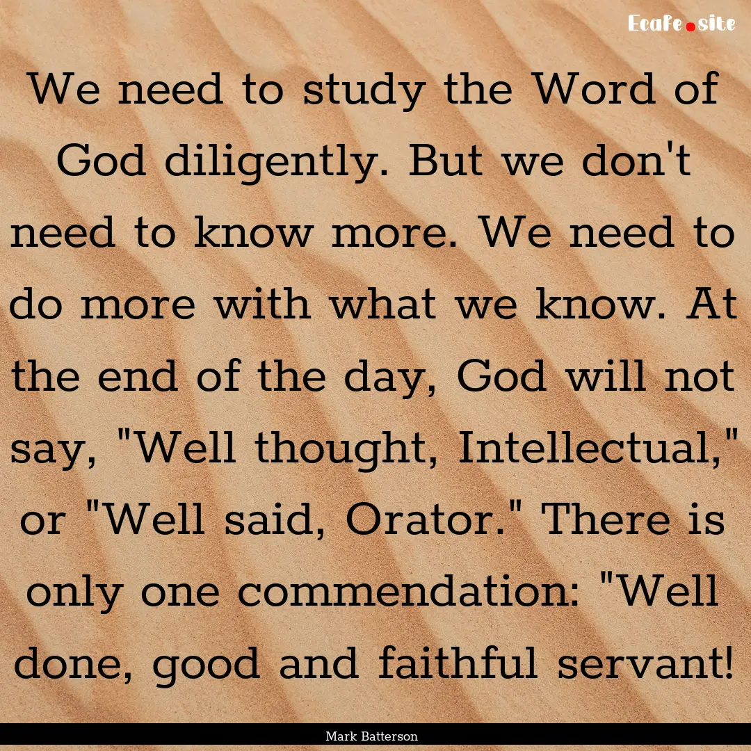 We need to study the Word of God diligently..... : Quote by Mark Batterson