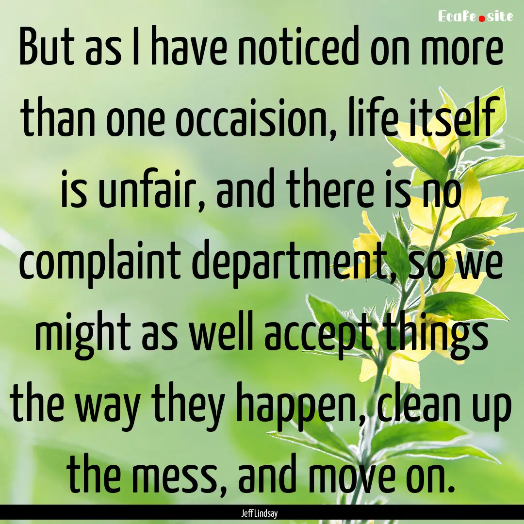 But as I have noticed on more than one occaision,.... : Quote by Jeff Lindsay