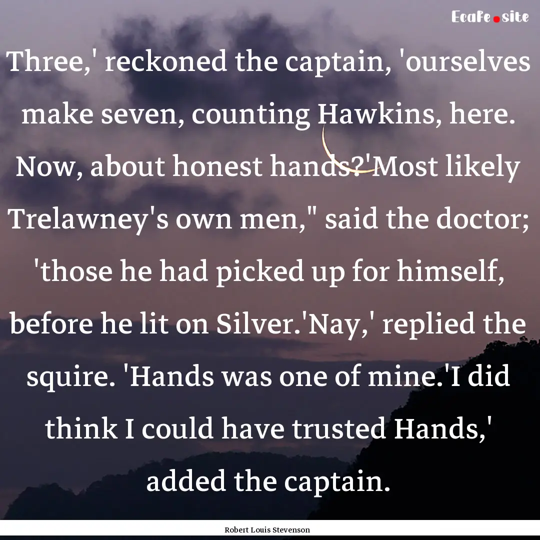 Three,' reckoned the captain, 'ourselves.... : Quote by Robert Louis Stevenson