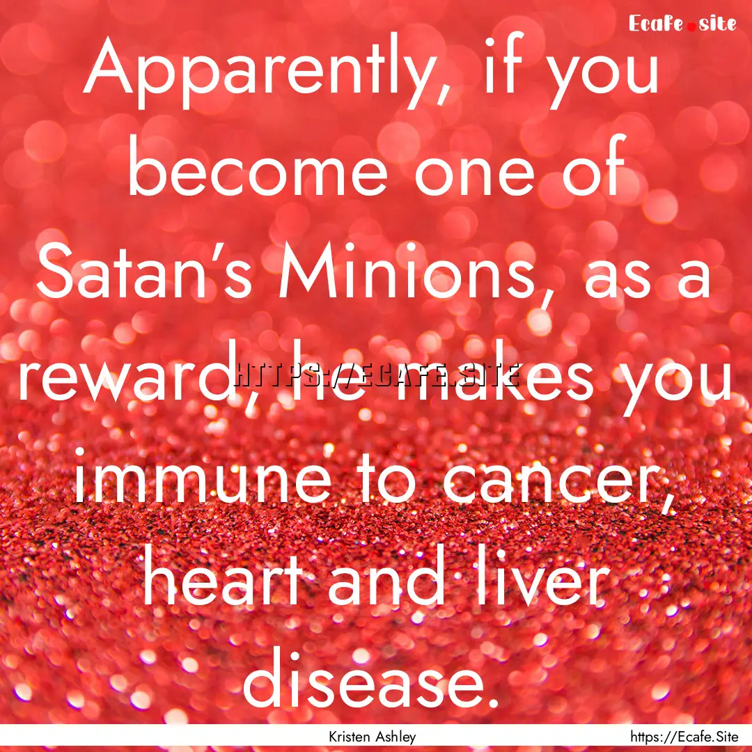 Apparently, if you become one of Satan’s.... : Quote by Kristen Ashley