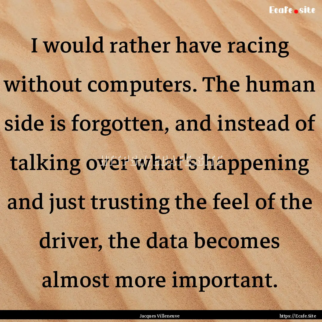 I would rather have racing without computers..... : Quote by Jacques Villeneuve