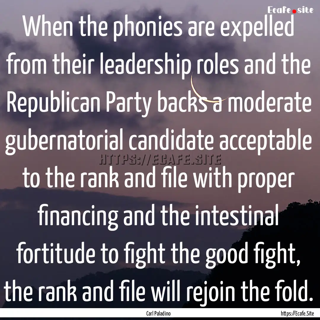 When the phonies are expelled from their.... : Quote by Carl Paladino