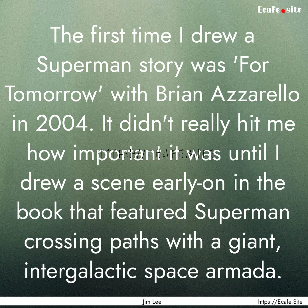 The first time I drew a Superman story was.... : Quote by Jim Lee