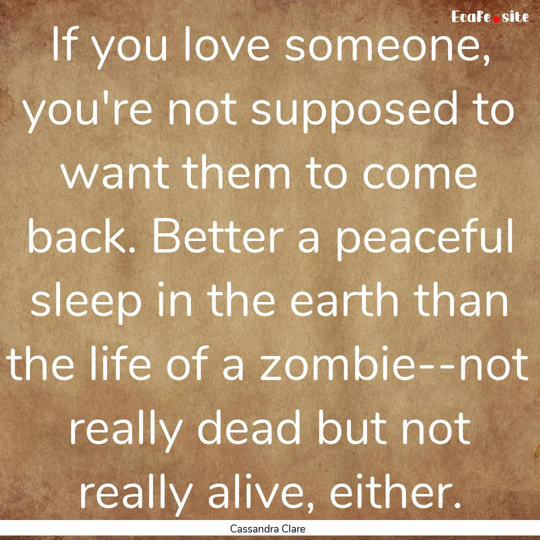 If you love someone, you're not supposed.... : Quote by Cassandra Clare