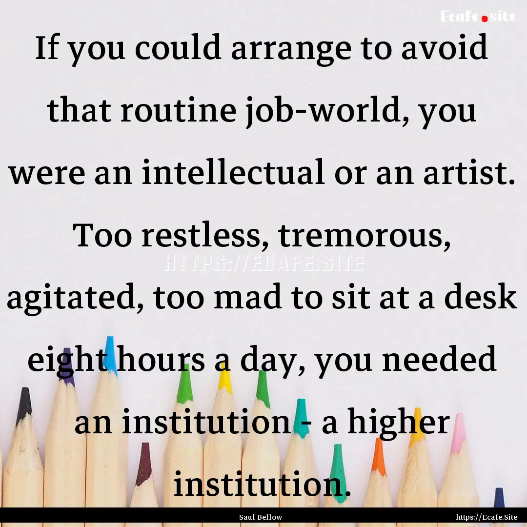 If you could arrange to avoid that routine.... : Quote by Saul Bellow