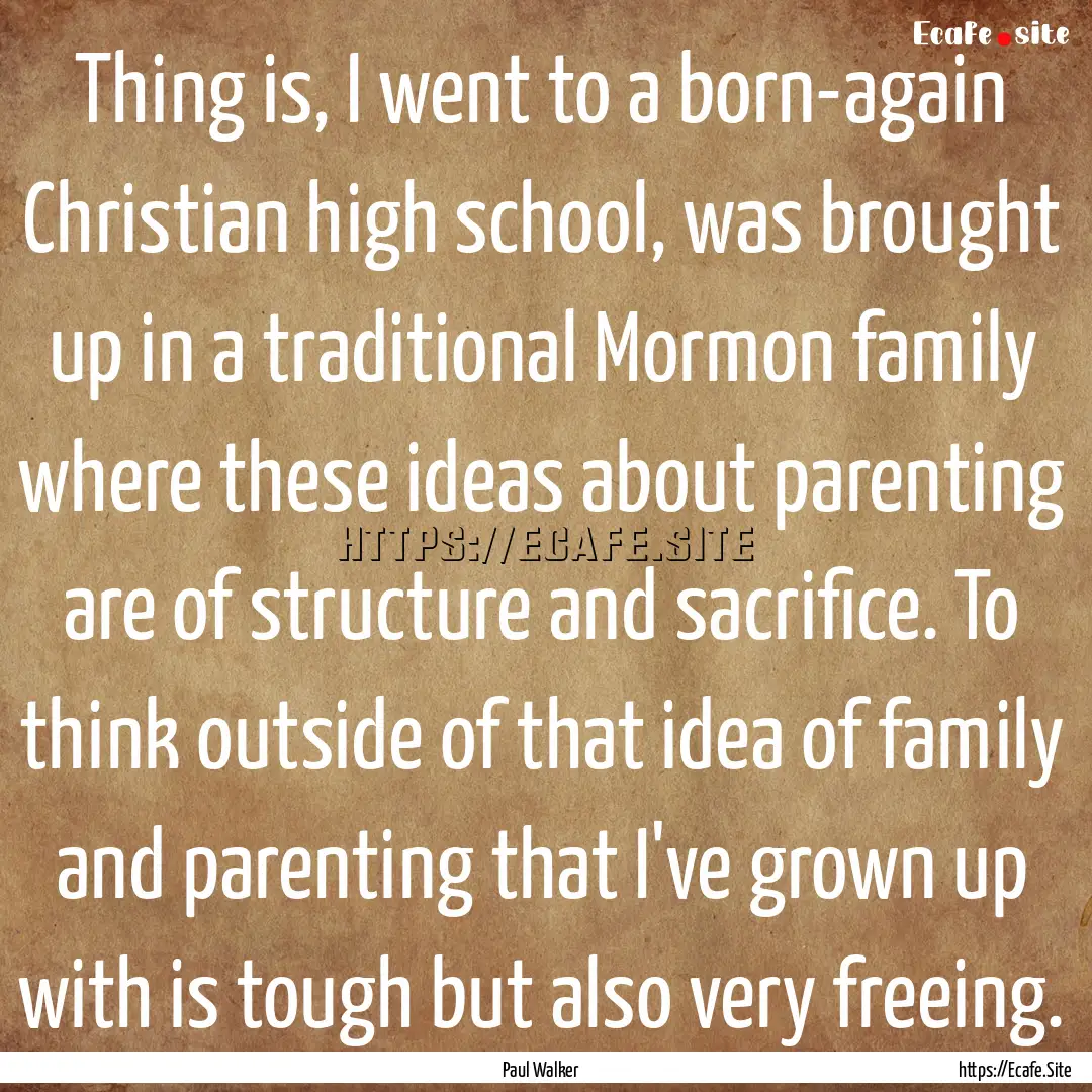 Thing is, I went to a born-again Christian.... : Quote by Paul Walker