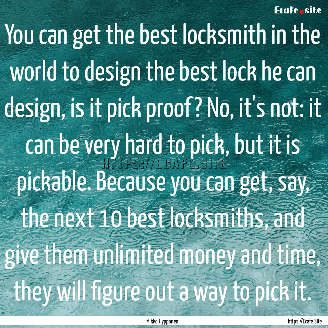 You can get the best locksmith in the world.... : Quote by Mikko Hypponen