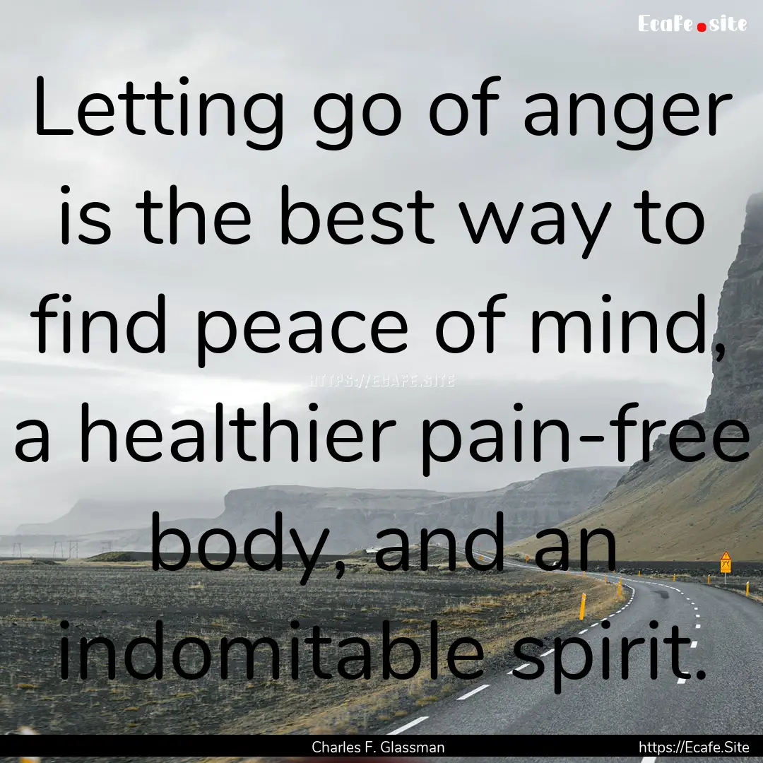 Letting go of anger is the best way to find.... : Quote by Charles F. Glassman