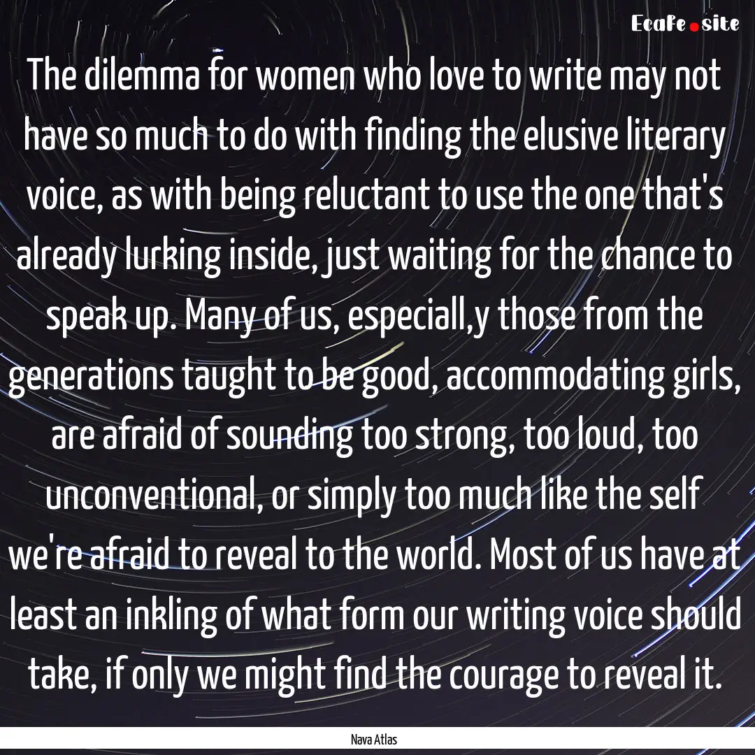 The dilemma for women who love to write may.... : Quote by Nava Atlas