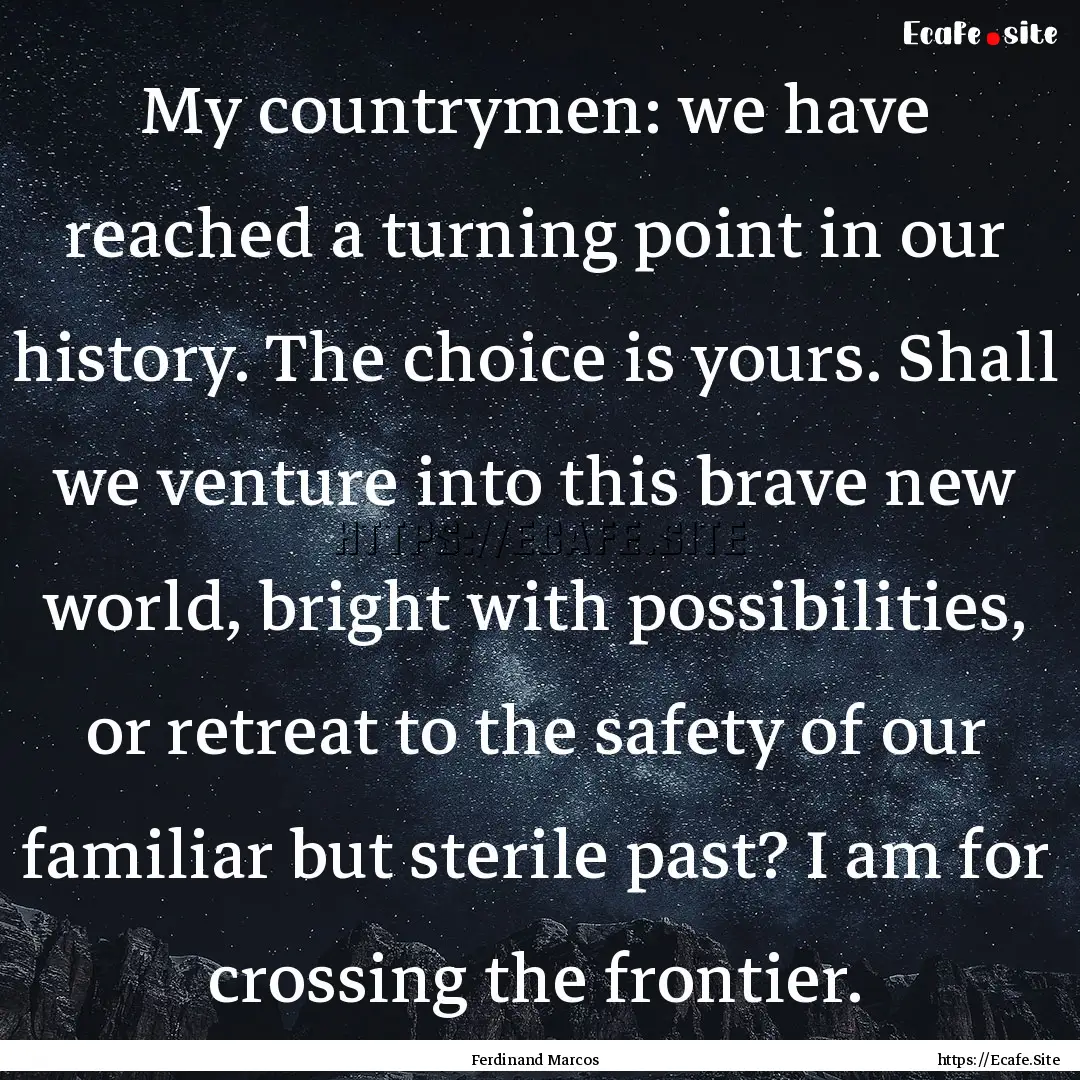 My countrymen: we have reached a turning.... : Quote by Ferdinand Marcos