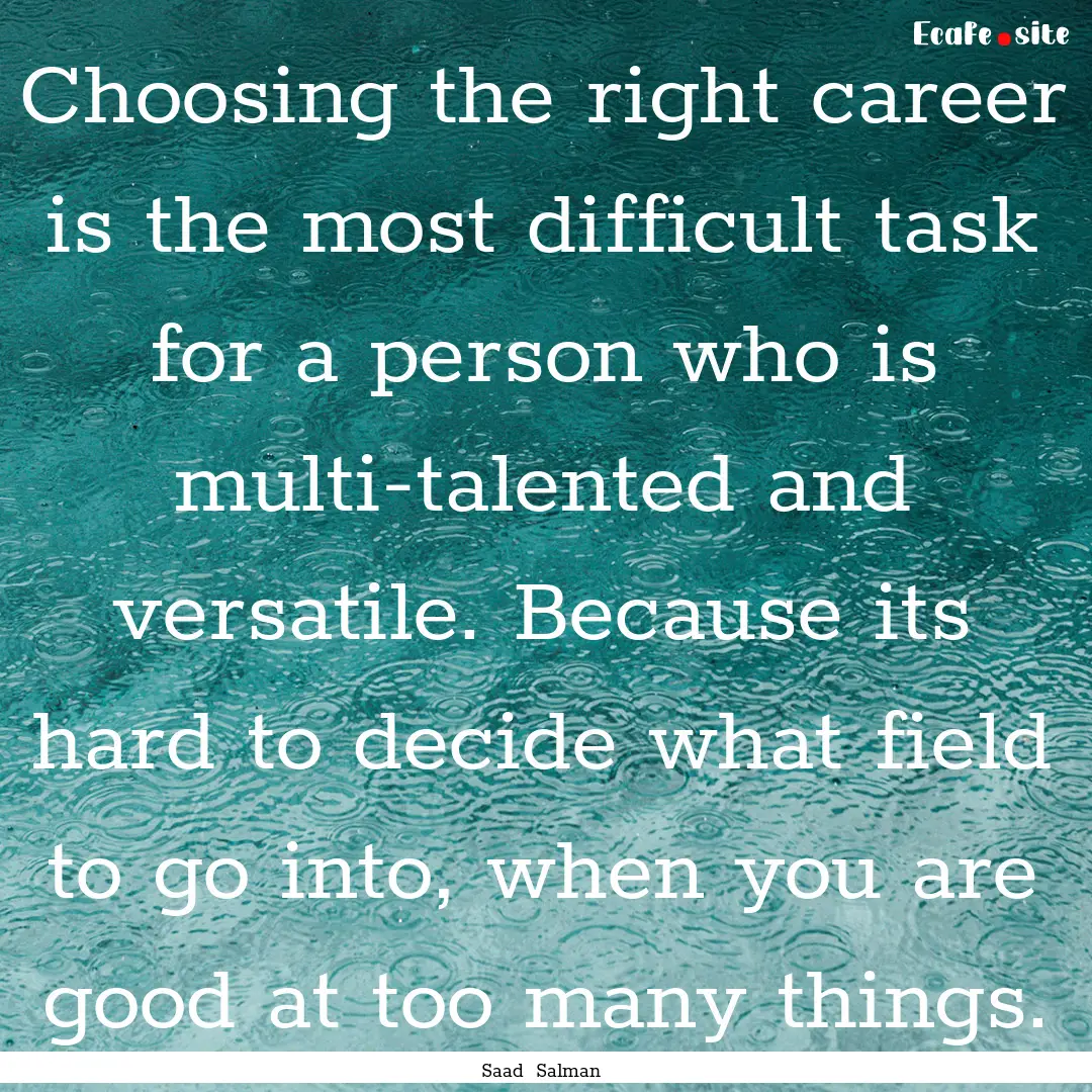 Choosing the right career is the most difficult.... : Quote by Saad Salman