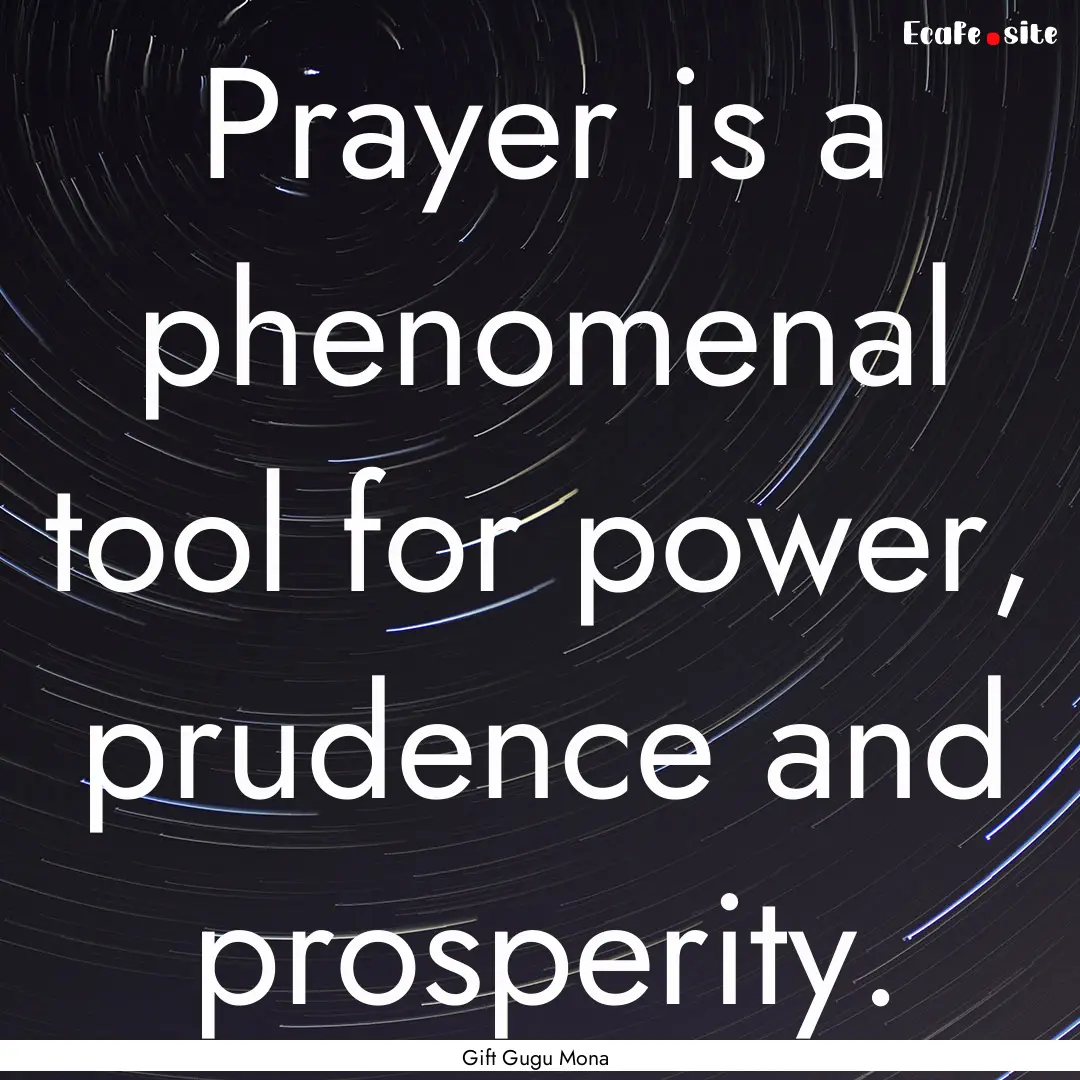 Prayer is a phenomenal tool for power, prudence.... : Quote by Gift Gugu Mona