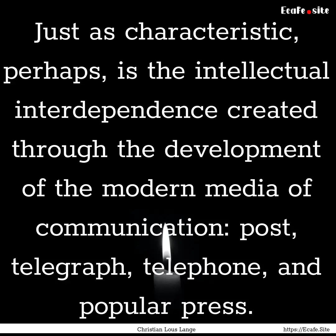 Just as characteristic, perhaps, is the intellectual.... : Quote by Christian Lous Lange