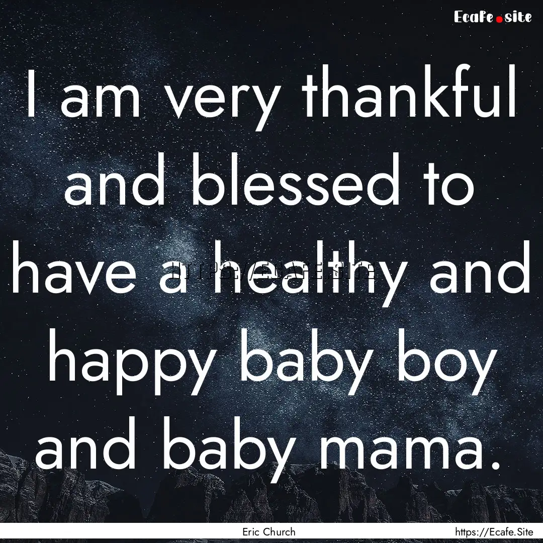 I am very thankful and blessed to have a.... : Quote by Eric Church