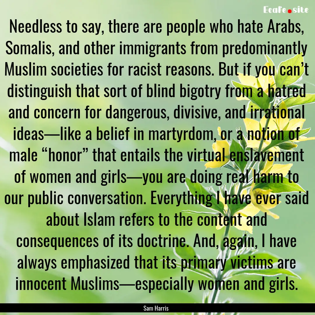 Needless to say, there are people who hate.... : Quote by Sam Harris